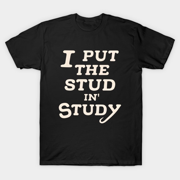 I put the stud in study T-Shirt by NomiCrafts